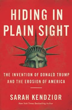 portada Hiding in Plain Sight: The Invention of Donald Trump and the Erosion of America (in English)
