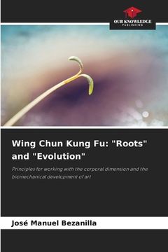 portada Wing Chun Kung Fu: "Roots" and "Evolution" (en Inglés)