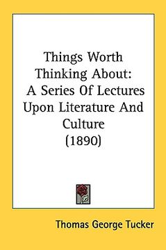 portada things worth thinking about: a series of lectures upon literature and culture (1890)