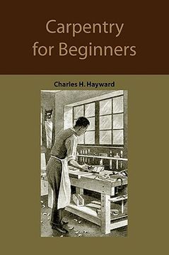 portada carpentry for beginners: how to use tools, basic joints, workshop practice, designs for things to make (en Inglés)