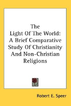 portada the light of the world: a brief comparative study of christianity and non-christian religions (in English)