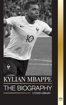 portada Kylian Mbappé: The biography of the French professional football star, leadership and legacy (in English)