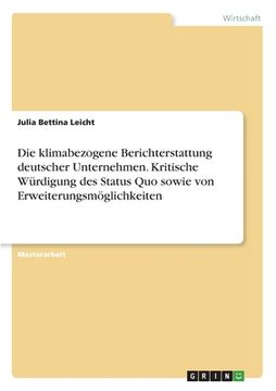 portada Die klimabezogene Berichterstattung deutscher Unternehmen. Kritische Würdigung des Status Quo sowie von Erweiterungsmöglichkeiten (in German)