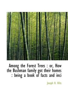 portada Among the Forest Trees: Or, how the Bushman Family got Their Homes: Being a Book of Facts and Inci (in English)