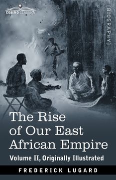 portada The Rise of Our East African Empire: Early Efforts in Nyasaland and Uganda (in English)