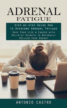 portada Adrenal Fatigue: Step-by-step Guide How to Overcome Adrenal Fatigue (Save Your Life & Career with Holistic Secrets to Naturally Reclaim (en Inglés)