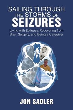 portada Sailing Through the Storms of Seizures: Living with Epilepsy, Recovering from Brain Surgery, and Being a Caregiver (en Inglés)