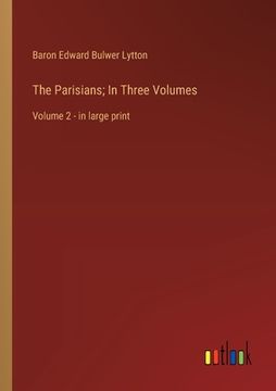 portada The Parisians; In Three Volumes: Volume 2 - in large print (in English)