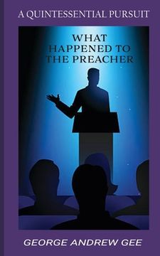 portada What Happened To The Preacher: A Quintessential Pursuit (en Inglés)