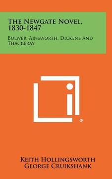 portada the newgate novel, 1830-1847: bulwer, ainsworth, dickens and thackeray (in English)