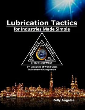 portada Lubrication Tactics for Industries Made Easy: 8th Discipline on World Class Maintenance Management (6) (en Inglés)