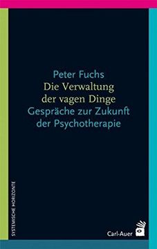 portada Die Verwaltung der Vagen Dinge: Gespräche Über die Zukunft der Psychotherapie (en Alemán)
