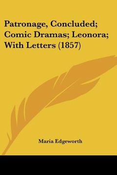 portada patronage, concluded; comic dramas; leonora; with letters (1857) (en Inglés)