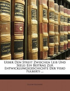 portada Ueber Den Streit Zwischen Leib Und Seele: Ein Beitrag Zur Entwicklungsgeschichte Der VISIO Fulberti ... (in German)