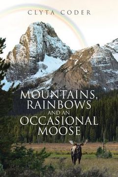 portada Mountains, Rainbows and an Occasional Moose (en Inglés)