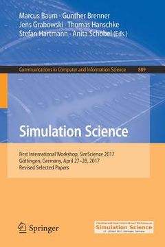 portada Simulation Science: First International Workshop, Simscience 2017, Göttingen, Germany, April 27-28, 2017, Revised Selected Papers (in English)