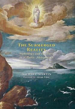 portada The Submerged Reality: Sophiology and the Turn to a Poetic Metaphysics (en Inglés)