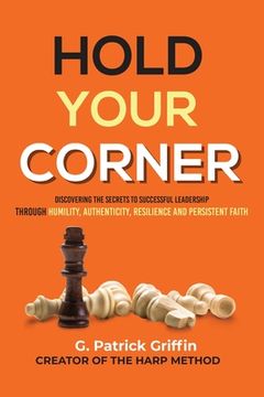 portada Hold Your Corner: Discovering The Secrets To Successful Leadership Through Humility, Authenticity, Resilience and Persistent Faith (en Inglés)