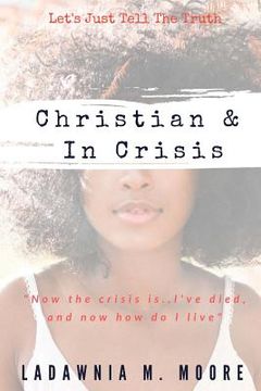 portada Christian and In Crisis: Let's Just Tell The Truth (en Inglés)