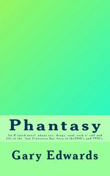 portada Phantasy: An R rated novel about sex, drugs, soul and rock n' roll and life in the San Francisco Bay area in the 1960's and 1970 (en Inglés)