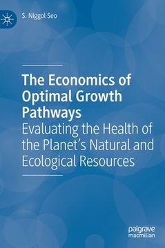 portada The Economics of Optimal Growth Pathways: Evaluating the Health of the Planet's Natural and Ecological Resources (en Inglés)