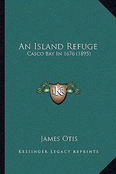 portada an island refuge: casco bay in 1676 (1895)