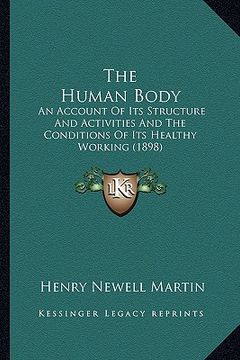portada the human body: an account of its structure and activities and the conditions of its healthy working (1898)