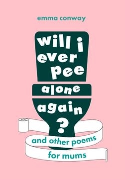 portada Will I Ever Pee Alone Again?: Poems for Mums (en Inglés)