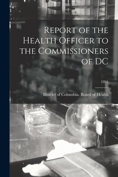 portada Report of the Health Officer to the Commissioners of DC; 1894 (en Inglés)