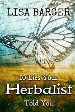portada 10 Lies Your Herbalist Told You (en Inglés)