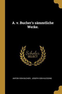 portada A. v. Bucher's sämmtliche Werke. (en Alemán)