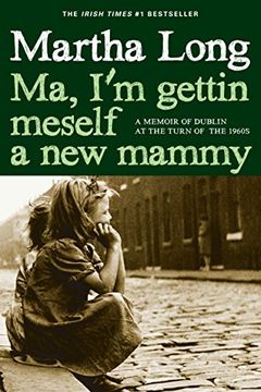 portada Ma, i'm Gettin Meself a new Mammy: A Memoir of Dublin at the Turn of the 1960S (Memoirs of Dublin) 