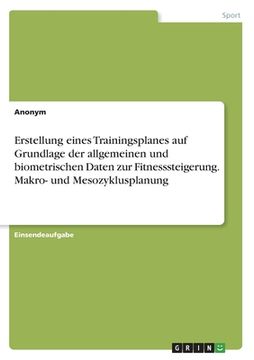 portada Erstellung eines Trainingsplanes auf Grundlage der allgemeinen und biometrischen Daten zur Fitnesssteigerung. Makro- und Mesozyklusplanung (in German)
