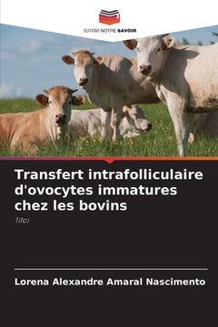 portada Transfert intrafolliculaire d'ovocytes immatures chez les bovins (en Francés)