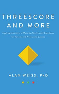 portada Threescore and More: Applying the Assets of Maturity, Wisdom, and Experience for Personal and Professional Success (en Inglés)