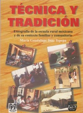portada Tecnica y tradicion. Etnografia de la escuela rural mexicana y de su contexto familiar y comunitario (Spanish Edition)
