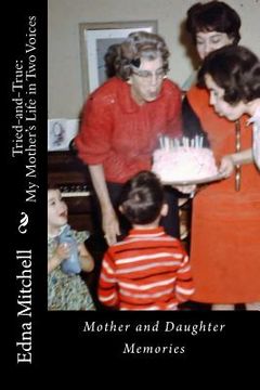 portada Tried-and-True: MY MOTHER'S LIFE IN TWO VOICES -- Mother and Daughter Memories