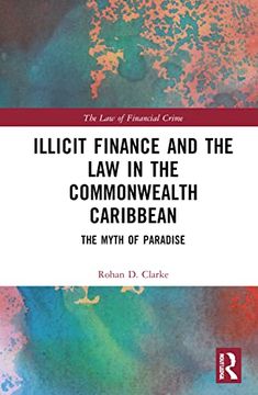 portada Illicit Finance and the law in the Commonwealth Caribbean: The Myth of Paradise (The law of Financial Crime) (en Inglés)