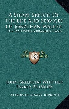 portada a short sketch of the life and services of jonathan walker: the man with a branded hand (in English)