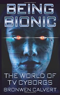 portada Being Bionic: The World of TV Cyborgs (Investigating Cult TV Series)