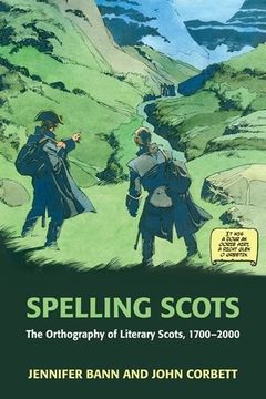 portada Spelling Scots: The Orthography of Literary Scots, 1700-2000