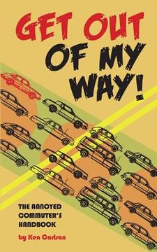 portada Get Out Of My Way!: The Annoyed Commuter's Handbook (en Inglés)