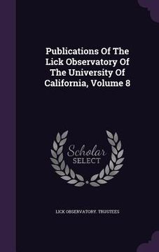 portada Publications Of The Lick Observatory Of The University Of California, Volume 8 (in English)