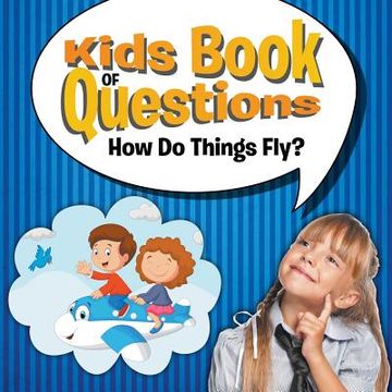 portada Kids Book of Questions: How Do Things Fly? (en Inglés)