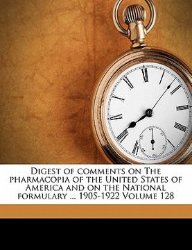 portada digest of comments on the pharmacopia of the united states of america and on the national formulary ... 1905-1922 volume 128 (en Inglés)
