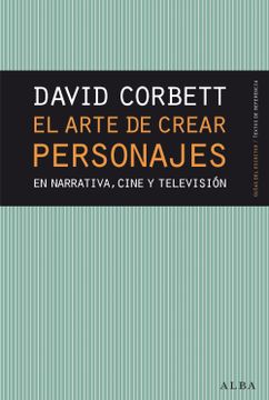 portada El Arte de Crear Personajes: En Narrativa, Cine y Television (in Spanish)