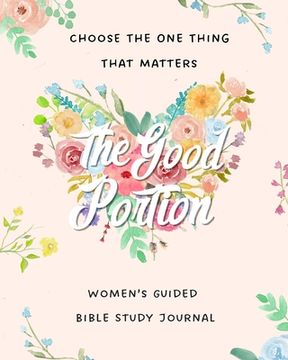 portada The Good Portion: Women's Guided Bible Study Journal (en Inglés)