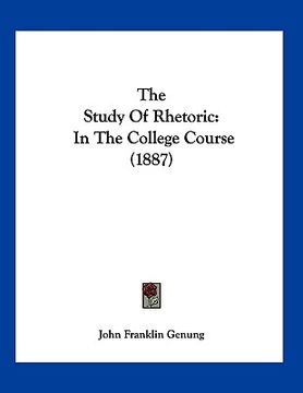 portada the study of rhetoric: in the college course (1887) (en Inglés)