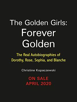 portada The Golden Girls: Forever Golden: The Real Autobiographies of Dorothy, Rose, Sophia, and Blanche (in English)