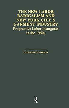portada The new Labor Radicalism and new York City's Garment Industry: Progressive Labor Insurgents During the 1960S (Garland Studies in the History of American Labor) (in English)